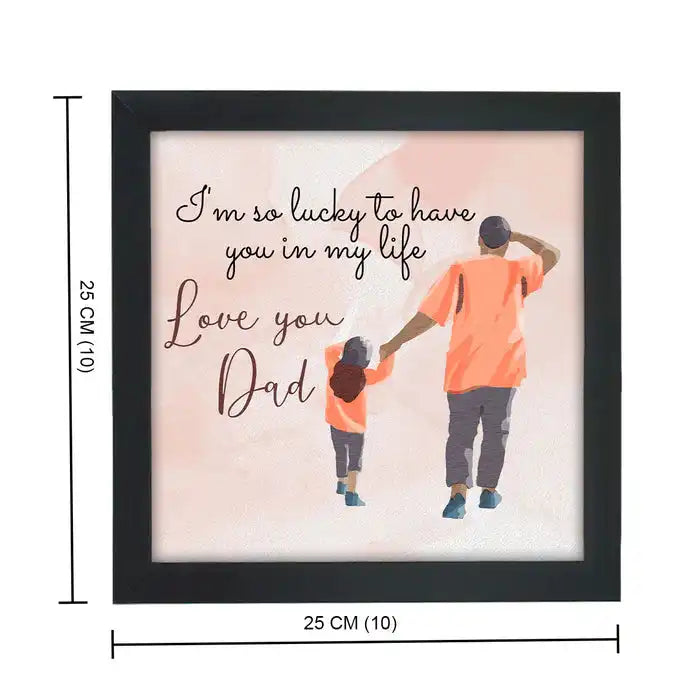 Lucky To Have You, Dad – Father's Day Poster Frame in black, 25x25 cm, featuring a father and child illustration with heartfelt message.