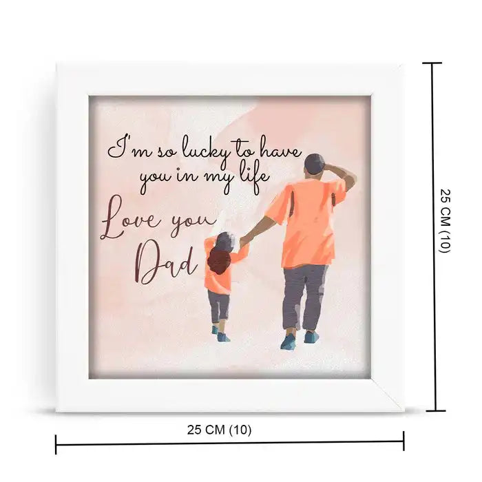 White-framed Lucky Dad Poster Frame – Father's Day Gift, 25x25 cm, with touching father-child artwork and sentimental quote.